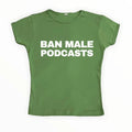 Ban Male Podcast Baby Tee – Green T-Shirt