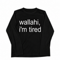Long Sleeve T-Shirt — “wallahi, i’m tired” Statement Tee